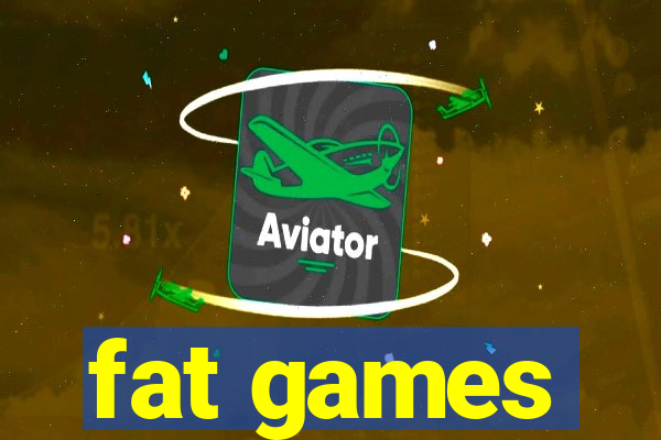 fat games